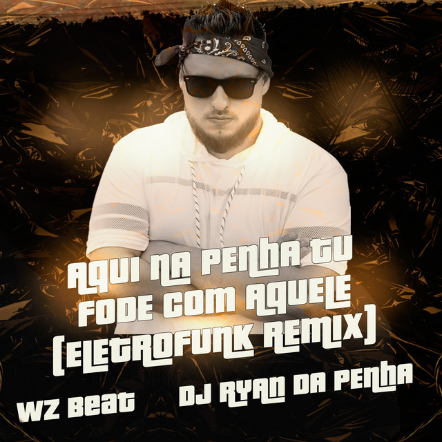 Обкладинка: Aqui na Penha Tu Fode Com Aquele (Eletrofunk Remix) — DJ RYAN DA PENHA