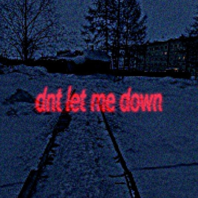 dnt let me down