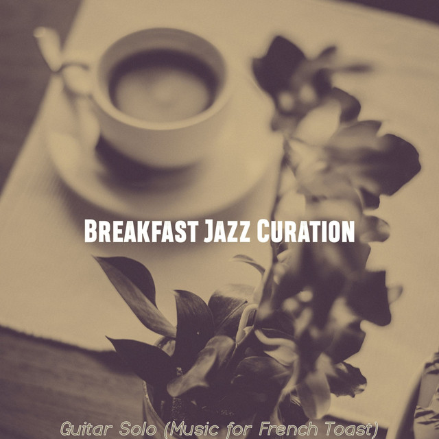 Guitar Solo (Music for French Toast) - Album by Breakfast Jazz Curation ...