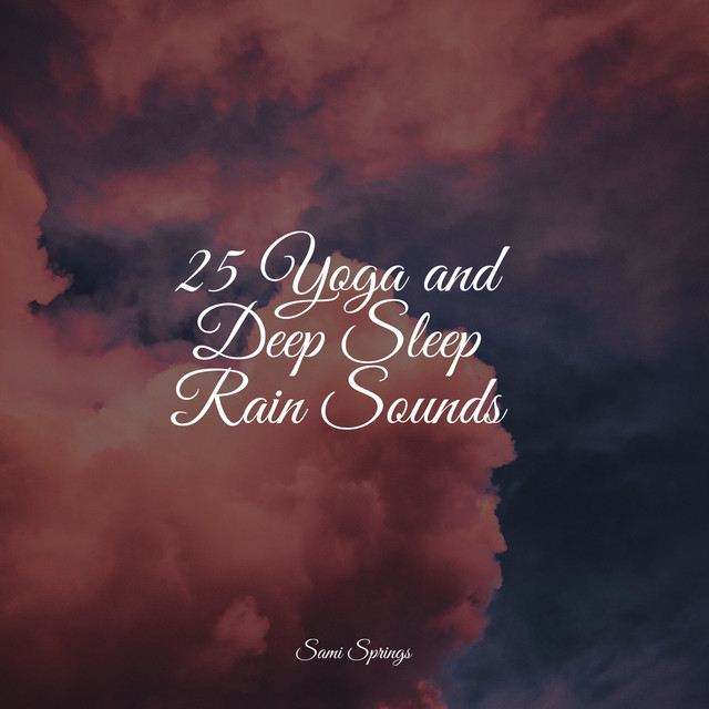 25 Yoga and Deep Sleep Rain Sounds - Album by Sleep Waves | Spotify