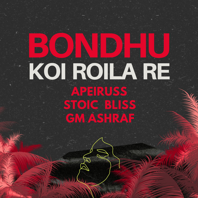 Bondhu koi roila re