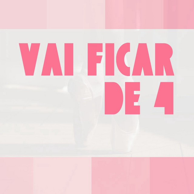 VAI FICAR DE 4