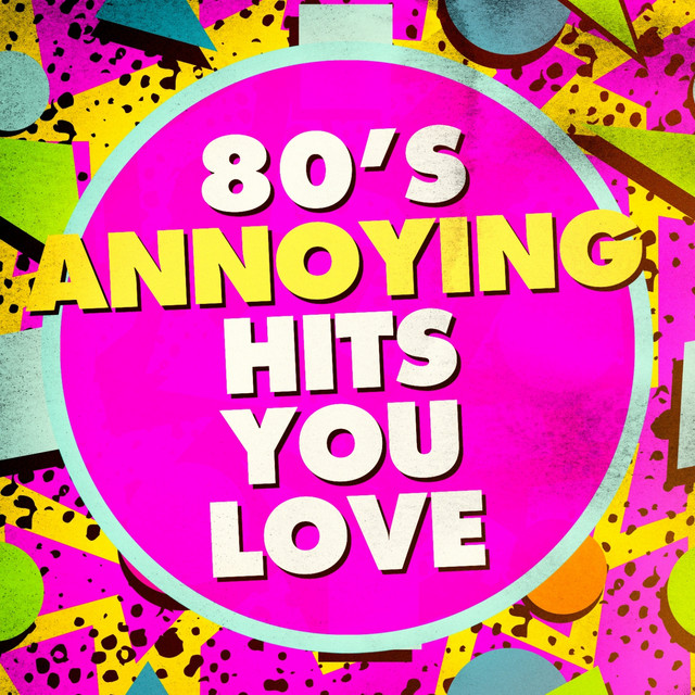 80's Annoying Hits You Love cover art