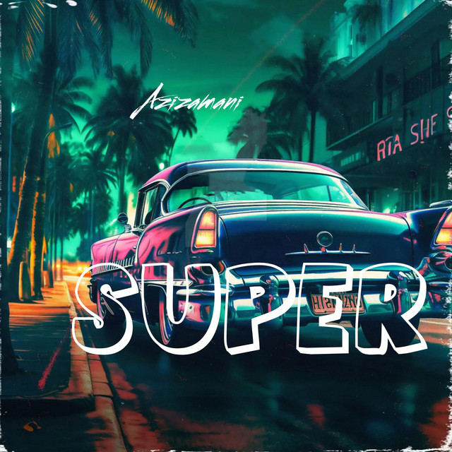 Super - Single by Azizamani | Spotify