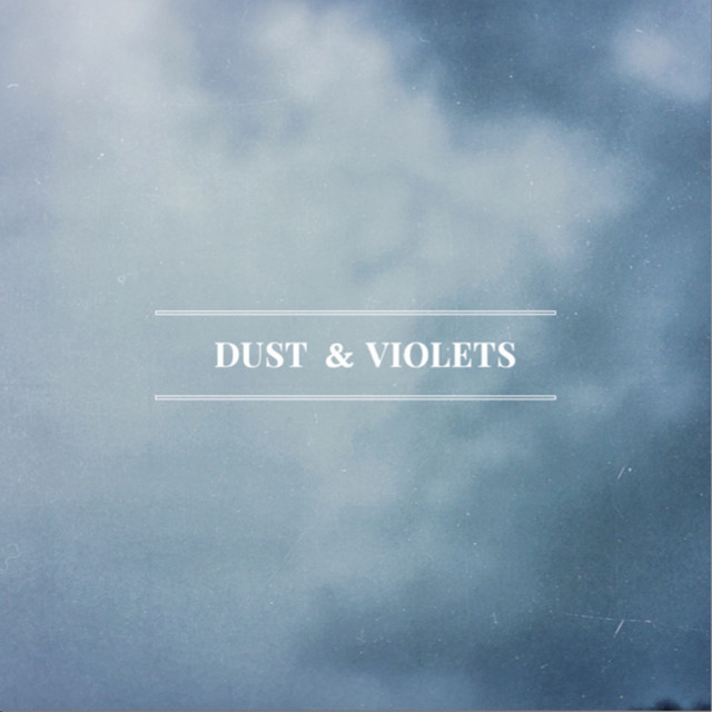 Dust & Violets - Album by Dust & Violets | Spotify