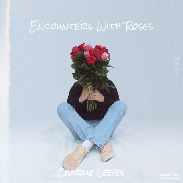 Encounters With Roses - EP by Charlie Leeves | Spotify