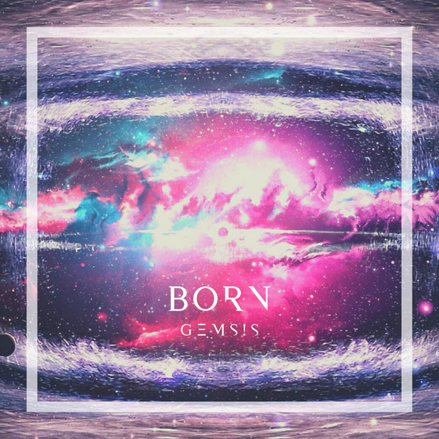 Born - música y letra de Gemsis | Spotify
