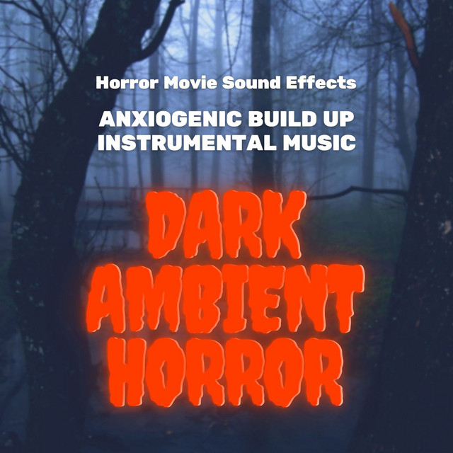 Dark Ambient Horror: Horror Movie Sound Effects, Anxiogenic Build Up Instrumental Music cover art