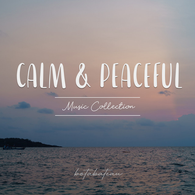 Calm & Peaceful Music Collection - Album by Botabateau | Spotify