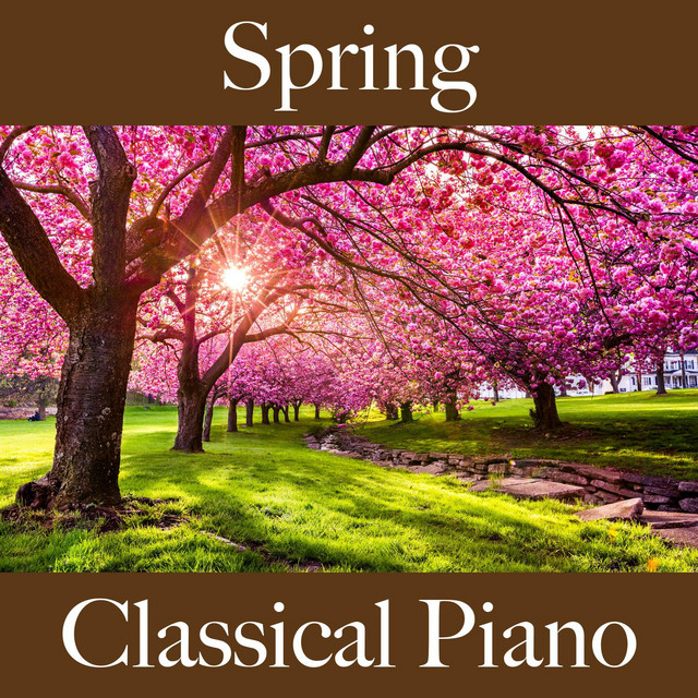 Spring: Classical Piano - The Best Music for Relaxation - Album by ...