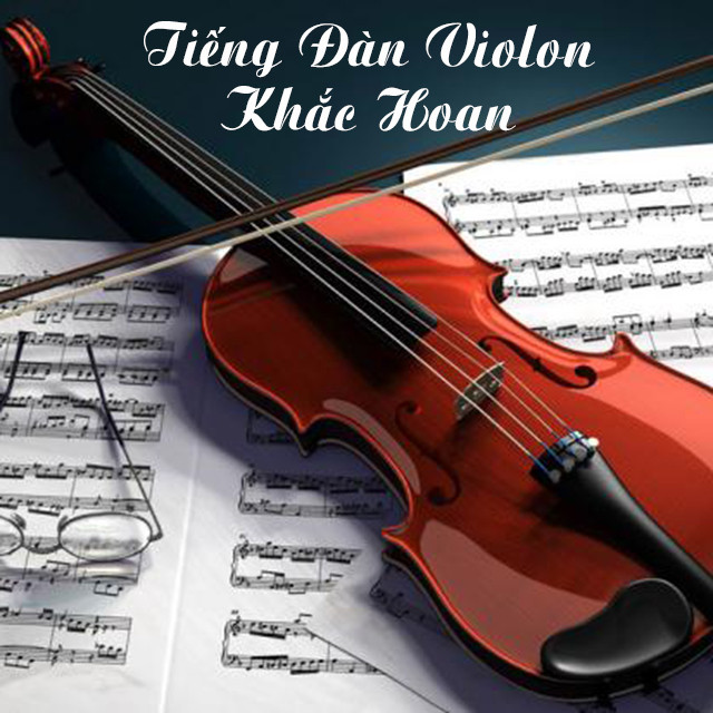 Tiếng Đàn Violon Khắc Hoan - Album by Khắc Hoan | Spotify
