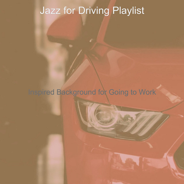Inspired Background for Going to Work - Album by Jazz for Driving ...
