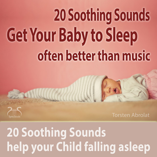 Get Your Baby to Sleep: 20 Soothing Sounds Help Your Child Falling Asleep - Often Better Than Music cover art