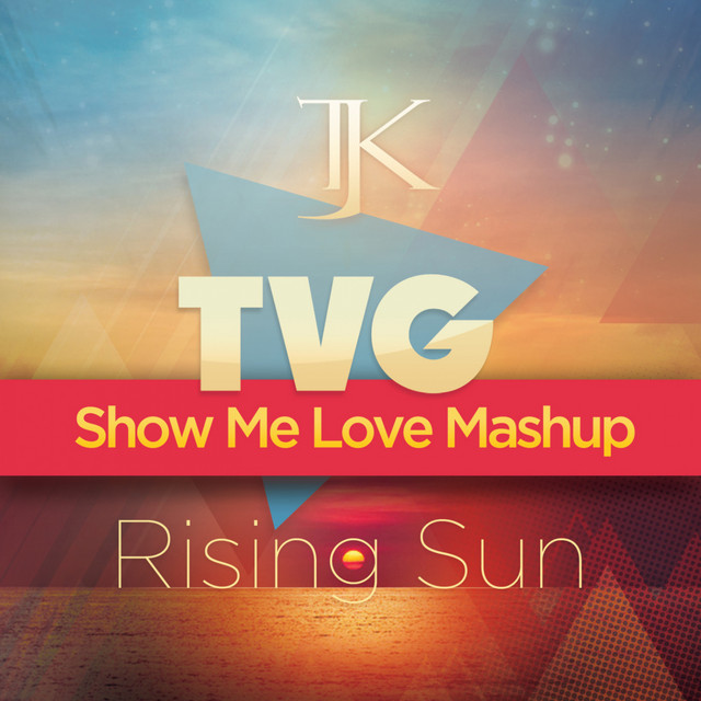 Rising Sun (Show Me Love Mashup) - Single by TJK | Spotify