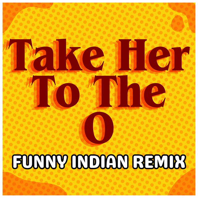 Take Her to the O - Funny Indian Remix - song and lyrics by Vindaloo ...