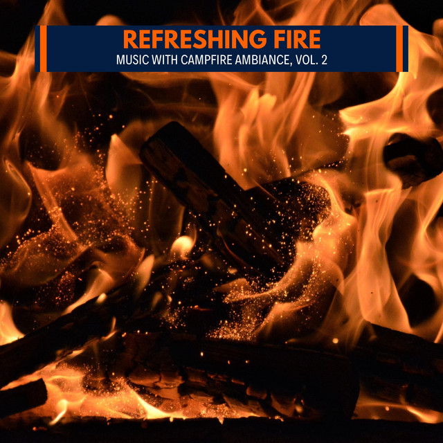 Refreshing Fire - Music with Campfire Ambiance, Vol. 2 - Compilation by ...