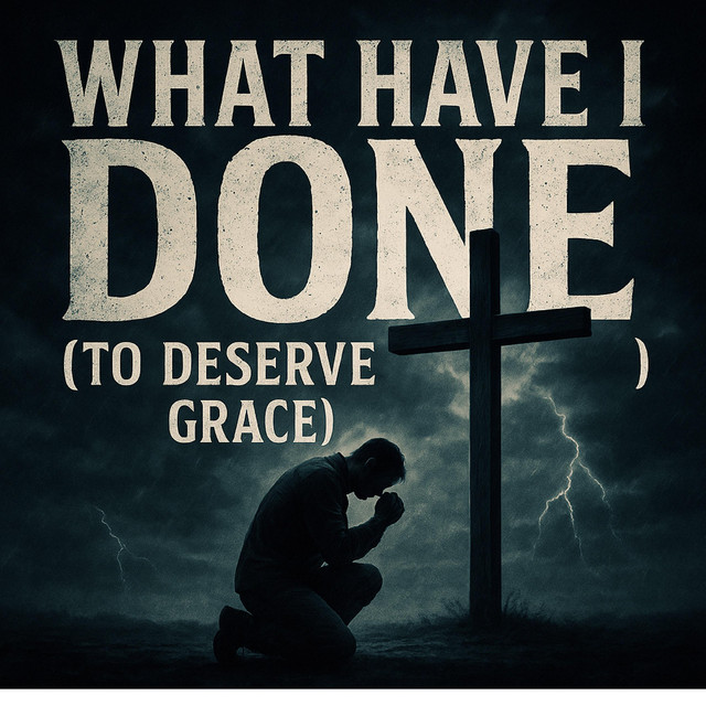 What Have I Done (To Deserve Grace) cover art