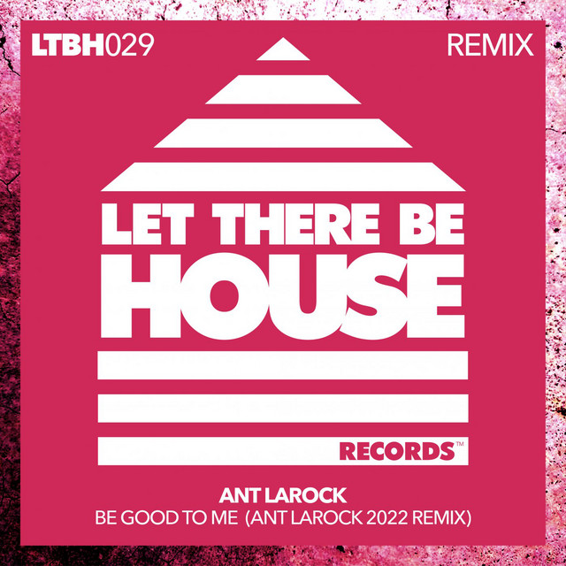 Be Good To Me - Ant LaRock 2022 Remix