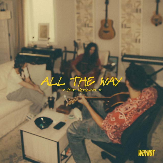 All The Way - song and lyrics by WHYNOT | Spotify