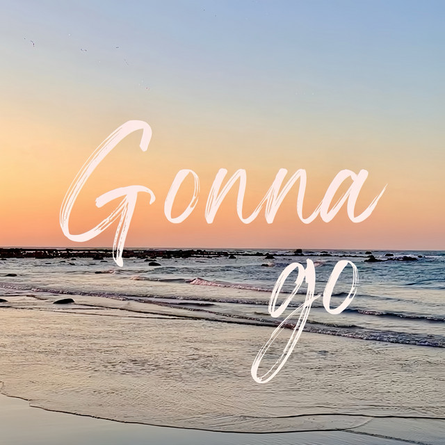 Gonna go