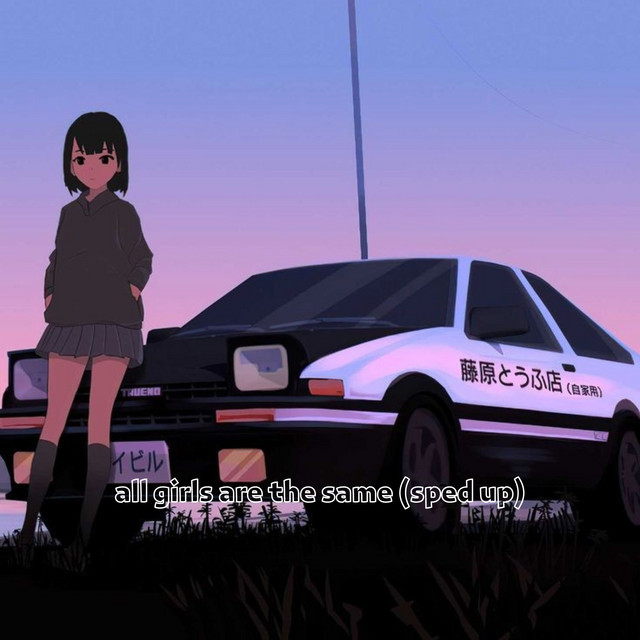 all girls are the same (sped up)