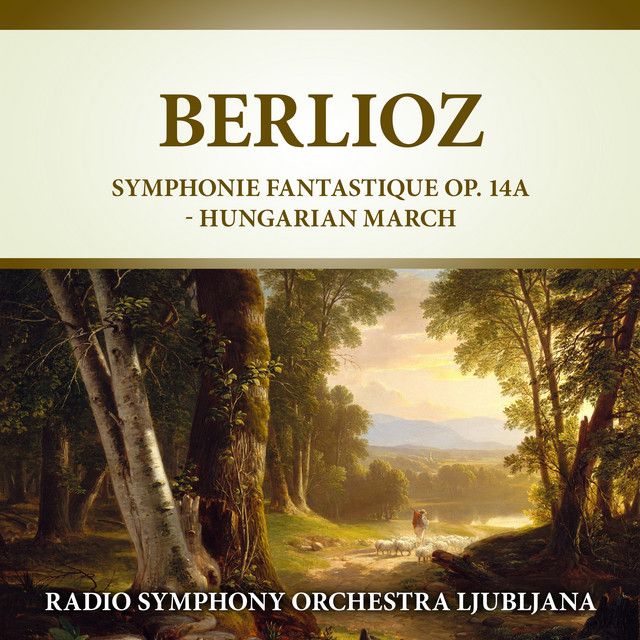 Hector Berlioz: Symphonie fantastique, Op. 14 & Hungarian March (La damnation de Faust) [2021 Remastered]