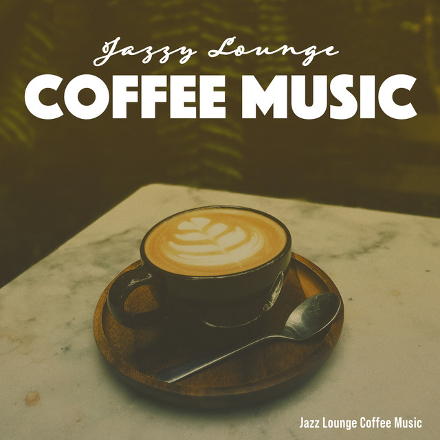 Jazzy Lounge Coffee Music - Album by Jazz Lounge Coffee Music | Spotify