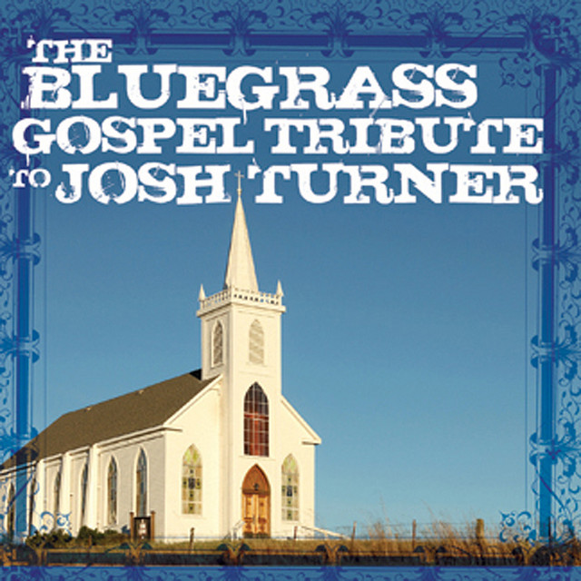 Bluegrass Gospel Tribute to Josh Turner - Album by Pickin' On