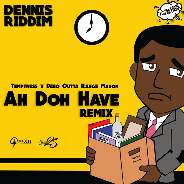 Ah Doh Have: Dennis Riddim (Remix)
