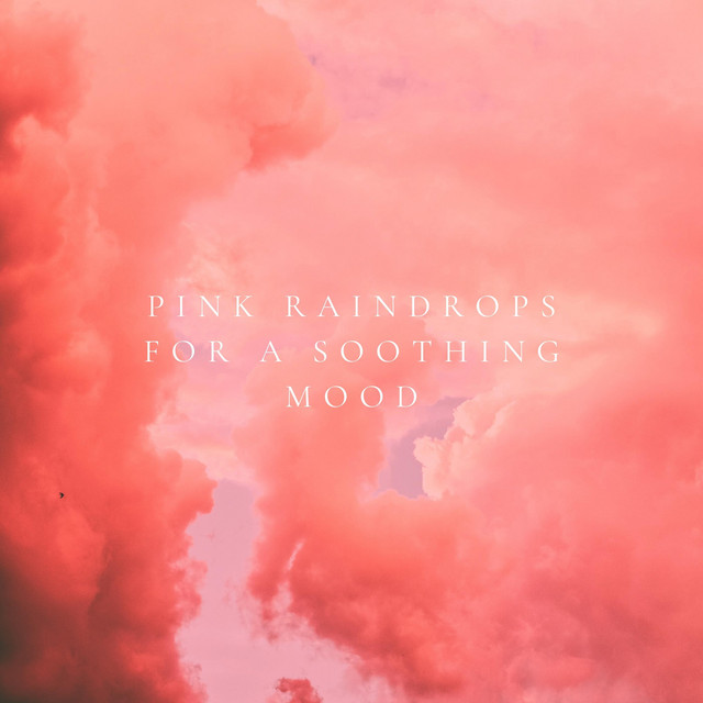 Pink Raindrops for a Soothing Mood