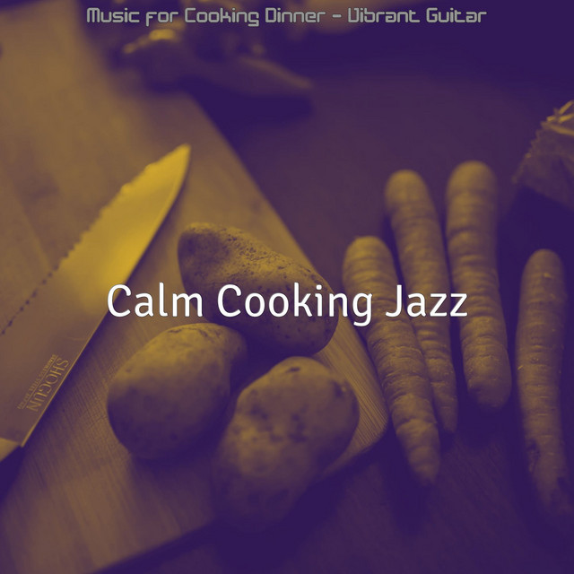 Music for Cooking Dinner - Vibrant Guitar - Album by Calm Cooking Jazz ...