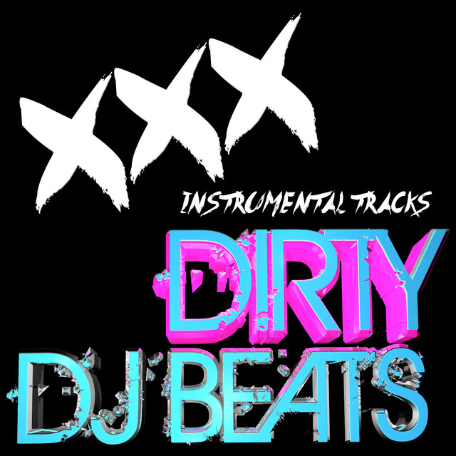 XXX Instrumental Tracks - Dirty DJ Beats - Album by Dirty Beats