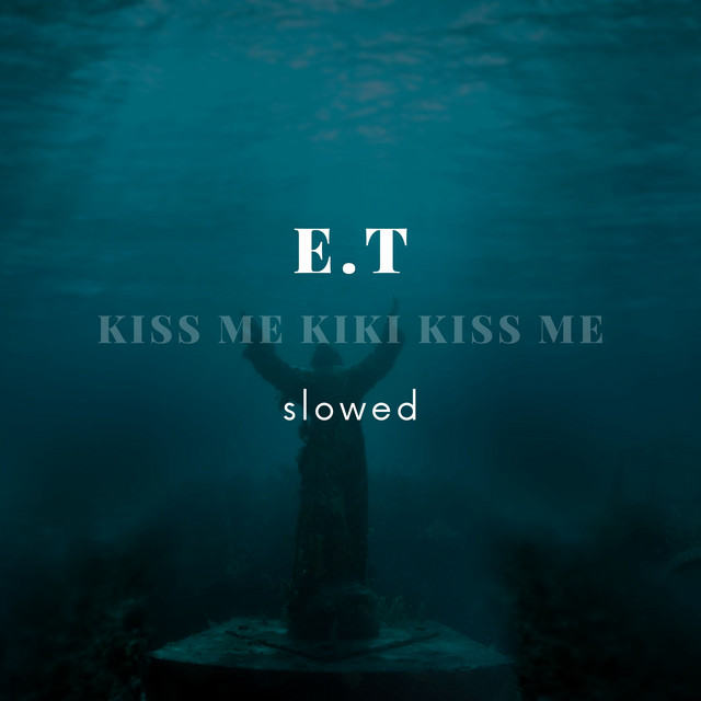Kiss Me Kiki Kiss Me (E.T) - Slowed - song and lyrics by Slowed Remix ...