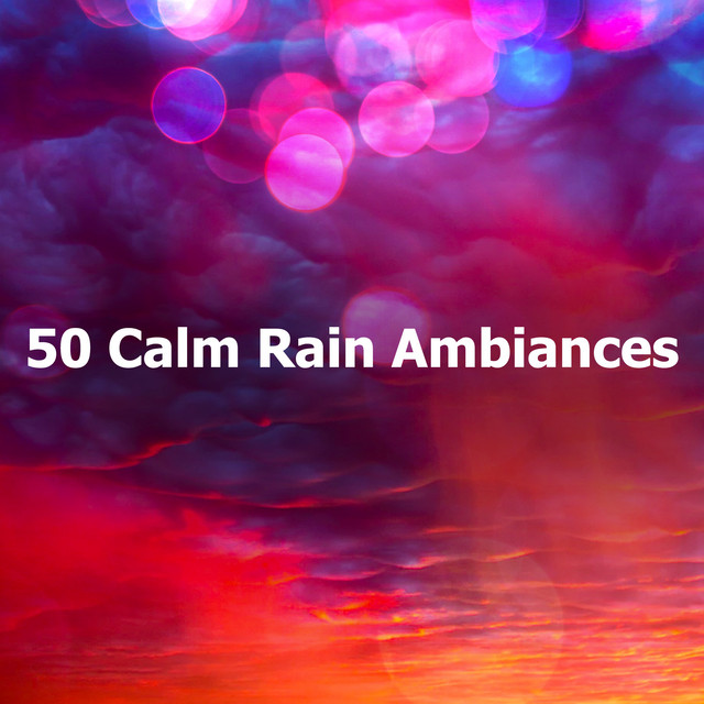 50 Calm Rain Ambiances - Album by Rain Sounds for Relaxation | Spotify