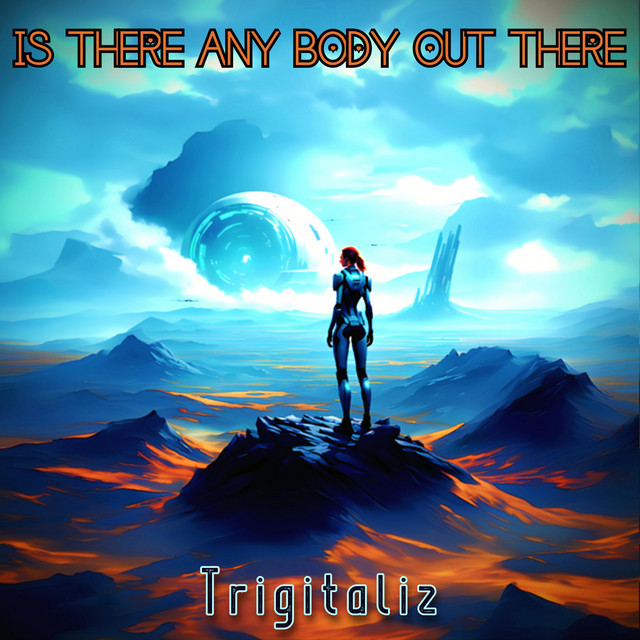 Trigitaliz – Is There Any Body Out There
