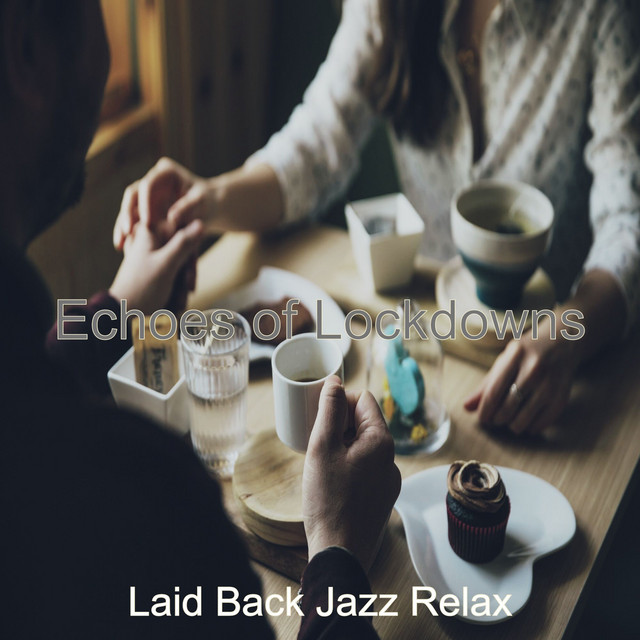 Echoes of Lockdowns - Album by Laid Back Jazz Relax | Spotify