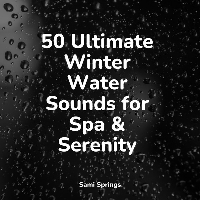 50 Ultimate Winter Water Sounds for Spa & Serenity - Album by Soothing ...