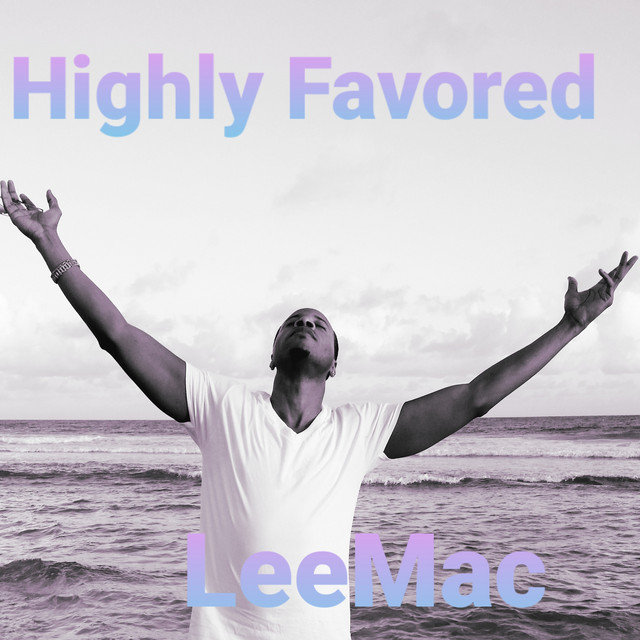 Highly Favored - Single by LeeMac | Spotify