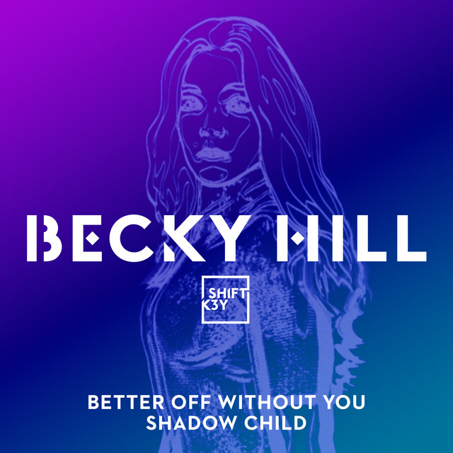 Becky Hill, Shift K3Y – Better off without you (Shadow Child Classic Mix)