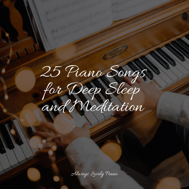 25 Piano Songs for Deep Sleep and Meditation - Album by Chillout Piano ...
