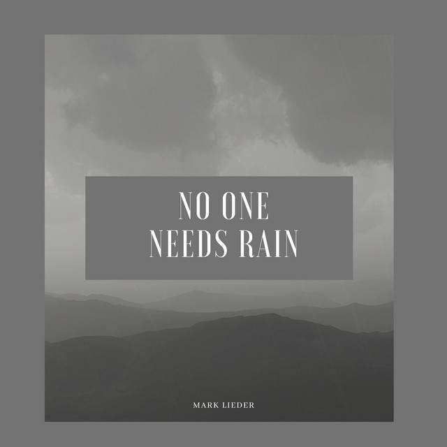 No One Needs Rain by Mark Lieder
