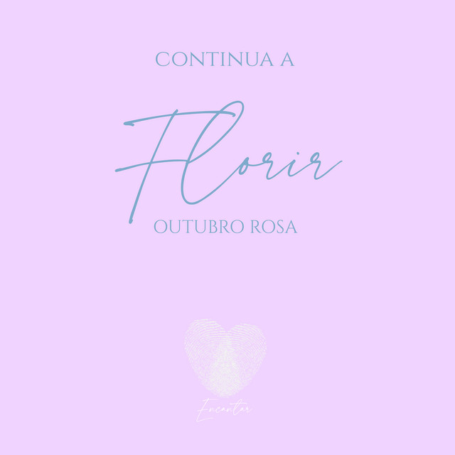 Continua a Florir ( Outubro Rosa ) / Encantar