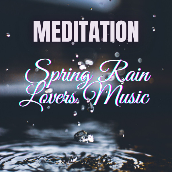 Meditation: Spring Rain Lovers Music - Album by Calm Music | Spotify