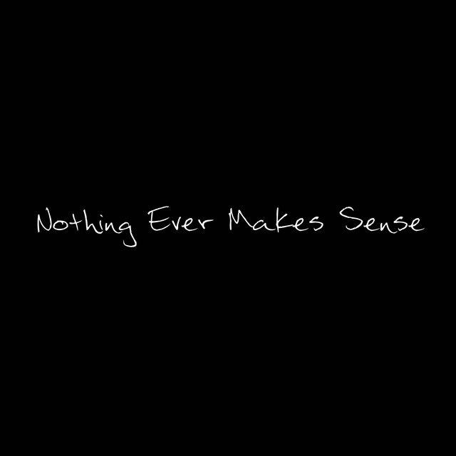 Nothing Ever Makes Sense - song and lyrics by NonSense, CMTT | Spotify