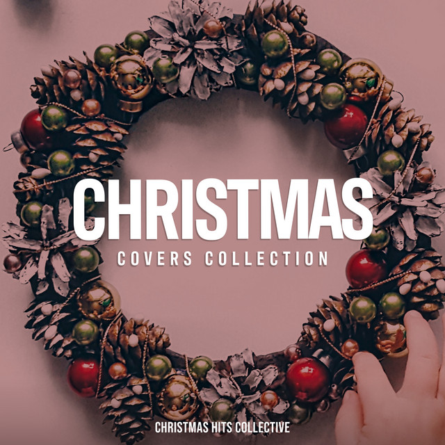 Christmas Covers Collection - Album by Christmas Hits Collective | Spotify