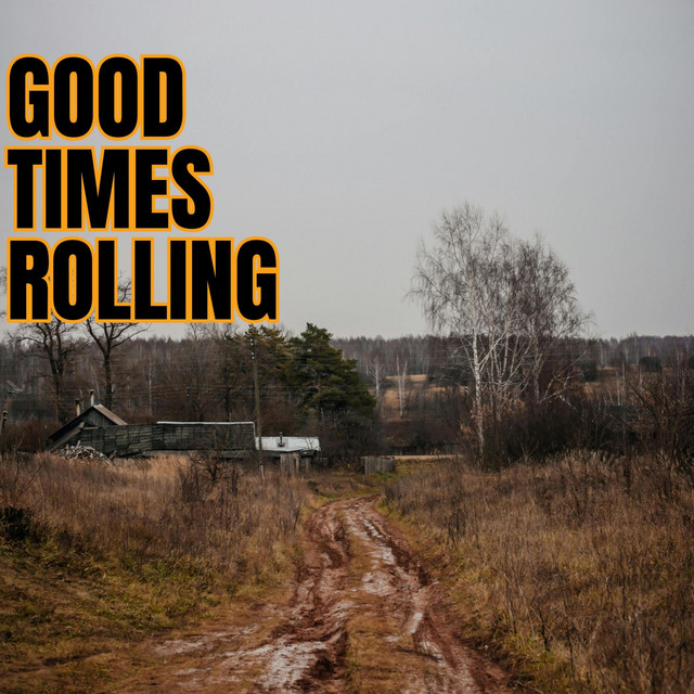 GOOD TIMES ROLLIN