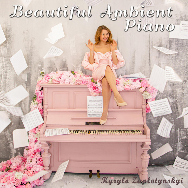 Обкладинка: Beautiful Ambient Piano — Kyrylo Zaplotynskyi