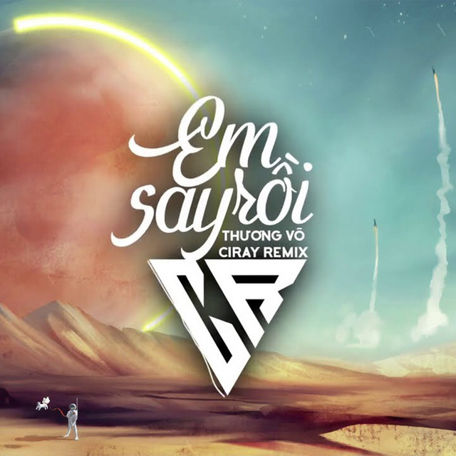 Em Say Rồi - Ciray Remix