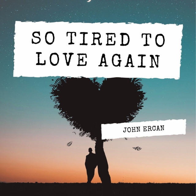 JOHN ERCAN – So Tired To Love Again