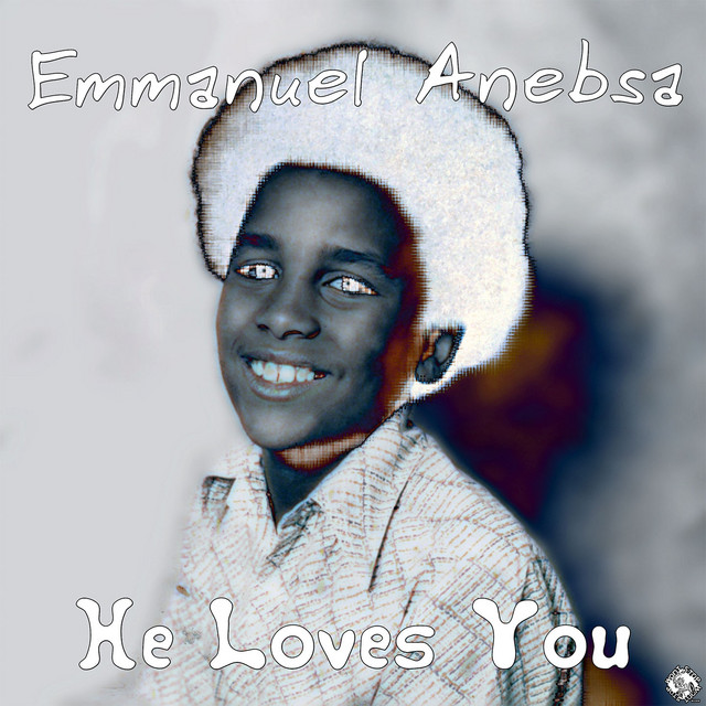 He Loves You - Album by Emmanuel Anebsa | Spotify